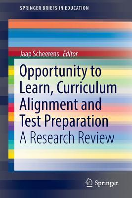 Opportunity to Learn, Curriculum Alignment and Test Preparation: A Research Review (SpringerBriefs in Education)