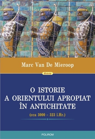O istorie a Orientului Apropiat în Antichitate: (cca 3000–323 î.Hr.)