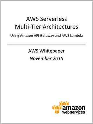 AWS Serverless Multi-Tier Architectures (AWS Whitepaper)