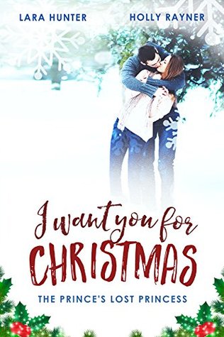I Want You For Christmas: The Prince's Lost Princess (Kindle Edition)