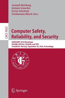 Computer Safety, Reliability, and Security: SAFECOMP 2016 Workshops, ASSURE, DECSoS, SASSUR, and TIPS, Trondheim, Norway, September 20, 2016, Proceedings (Programming and Software Engineering)