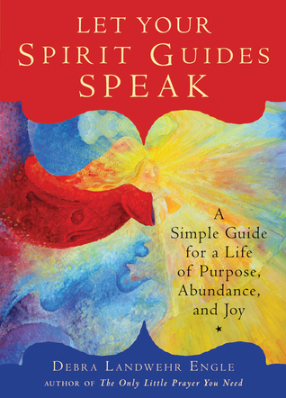 Let Your Spirit Guides Speak: A Simple Guide for a Life of Purpose, Abundance, and Joy (Paperback)