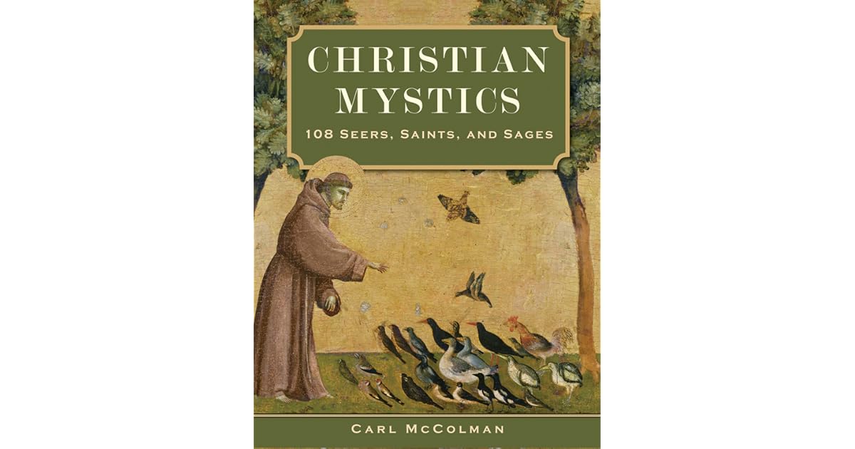Christian Mystics 108 Seers, Saints, and Sages by Carl McColman