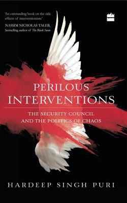 Perilous Interventions: The Security Council and the Politics of Chaos (Hardcover)