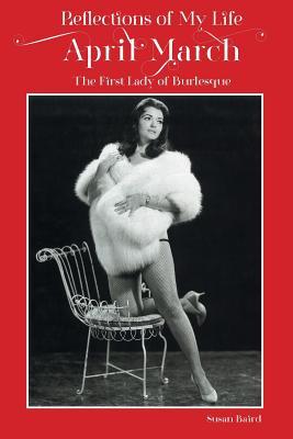 Reflections of My Life-April March: The First Lady of Burlesque (Paperback)