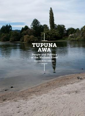 Tupuna Awa: People and Politics of the Waikato River (Paperback)