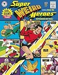 Super Weird Heroes: Outrageous But Real!