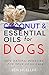 Coconut And Essential Oils for Dogs: Safe Natural Remedies For Your Dog Care