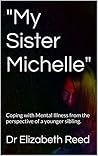 "My Sister Michelle": Coping with Mental Illness from the perspective of a younger sibling.