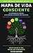 Mapa de vida consciente: La verdad es única, las formas pueden ser muchas. Hacer desde el ser, hacer con conciencia. (Spanish Edition)