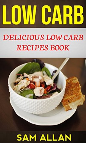Low Carb: Delicious Low Carb Recipes Book (Kindle Edition)