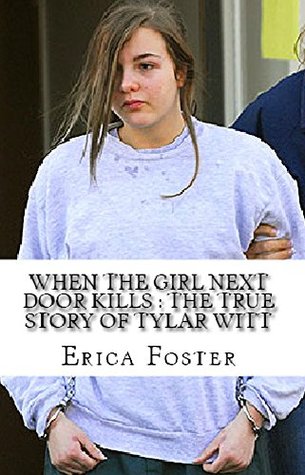 When The Girl Next Door Kills : The True Story of Tylar Witt (Kindle Edition)