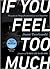 If You Feel Too Much: Thoughts on Things Found and Lost and Hoped For (Expanded Edition)