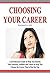 Choosing Your Career: A Self-Directed Guide To Help You Identify Your Interests, Abilities And Values To Help You Choose The Career That Is Best For You