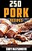 250 Recipes for Pork: Barbecue sauces and rubs for ribs, pork chops, pork shoulder, and pork roast. Easy seasoning recipes for the oven, smoker, slow-cooker, or BBQ grill.