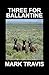 THREE FOR BALLANTINE by Mark Travis