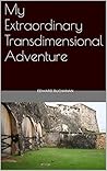 My Extraordinary Transdimensional Adventure