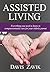 Assisted Living: Everything you need to know to compassionately care for your elderly parent