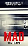 MAD: Seeing your anger with the clarity of God's Word MAD: Seeing your anger with the clarity of God's Word