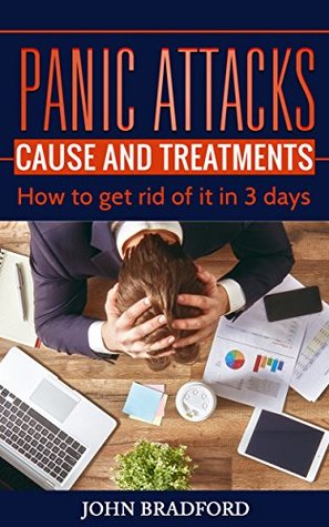Panic Attacks: Cause and Treatment: How to get rid of it in 3 days!!!