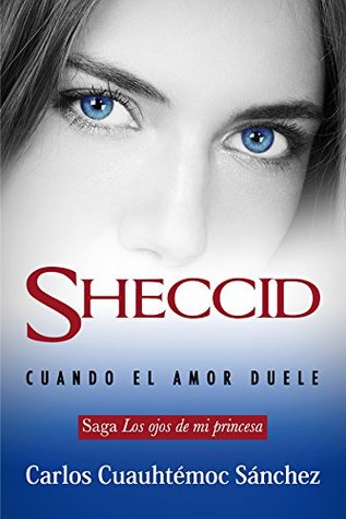 Sheccid: Cuando el amor duele (Los ojos de mi princesa, #4)