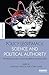 Policy Legitimacy, Science and Political Authority: Knowledge and action in liberal democracies (The Earthscan Science in Society Series)