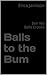 Balls to the Bum