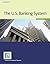 The U.S. Banking System by Center for Financial Training