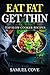 Eat Fat Get Thin: 230+ of The Very BEST Fat Burning Slow Cooker Recipes - Your Guide to Rapid Weight Loss© Includes One FULL Month Meal Plan (Upgraded Ketogenic Living Cookbook)