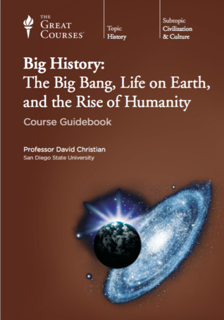 Big History: The Big Bang, Life on Earth, and the Rise Of Humanity