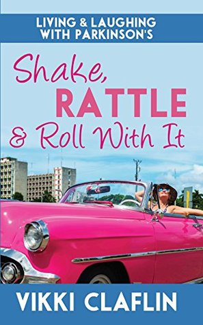Shake, Rattle & Roll With It: Living & Laughing with Parkinson’s (Kindle Edition)