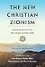 The New Christian Zionism: Fresh Perspectives on Israel and the Land