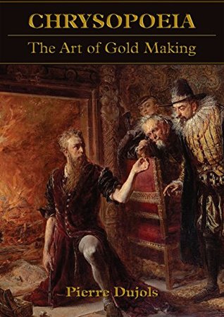 Chrysopoeia: The Art of Gold Making (Kindle Edition)