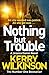 Nothing but Trouble (Jessica Daniel, #11) by Kerry Wilkinson