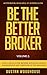 Be the Better Broker, Volume 2 by Dustan Woodhouse Be the Better Broker, Volume 2 by Dustan Woodhouse