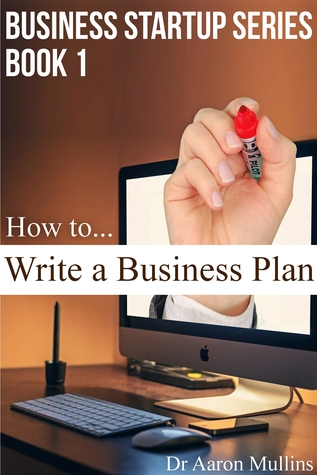 How to Write a Business Plan: Business Startup Series Book 1