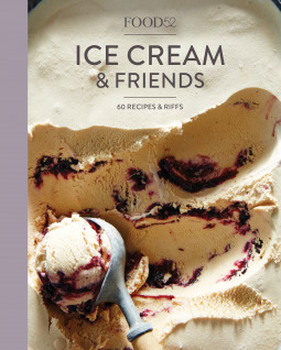 Food52 Ice Cream and Friends: 60 Recipes and Riffs [A Cookbook] (Food52 Works)