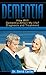 Dementia: How Will Dementia Affect My life? Diagnosis and Treatment (dementia caregiver guide, dementia guide)