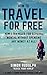 How to Travel For Free: A 36 months travel venture through 5 continents: How I traveled for several months without spending any money at all