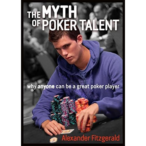 The Myth Of Poker Talent Why Anyone Can Be A Great Poker Player By Alexander Fitzgerald