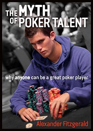 The Myth of Poker Talent: Why Anyone Can Be a Great Poker Player (Kindle Edition)