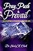 Pray, Push & Prevail by Shirley K. Clark