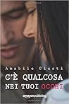 C'è qualcosa nei tuoi occhi by Amabile Giusti