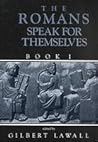 The Romans Speak for Themselves, Book One