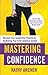 Mastering Confidence: Discover Your Leadership Potential by Awakening Your Inner Guidance System