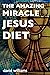 The Amazing Miracle Jesus Diet