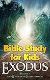 Bible Study for Kids - Exodus - Volume 1: Bible Study for Kids - Exodus - Volume 1