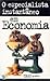 O especialista instantâneo em Economia