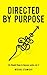 Directed by Purpose: How to Focus on Work That Matters, Ignore Distractions and Manage Your Attention over the Long Haul (Six Simple Steps to Success Book 5)
