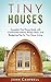 Tiny Houses: Complete Tiny House Guide with Construction Advice, Design Ideas, and Budgeting Tips for Tiny House Living (Tiny House Building, Small Houses, Decluttering)